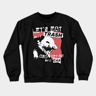 Let's Eat Trash And Get Hit By A Car Crewneck Sweatshirt